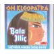 BATA ILLIC - Oh Kleopatra